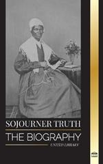 Sojourner Truth: The biography of an American abolitionist and her narrative for civil rights