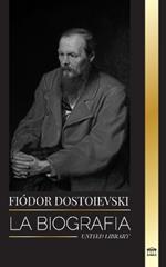 Fyodor Dostoevsky: La biograf?a de un novelista ruso que escribi? sobre la clandestinidad, el crimen y el castigo