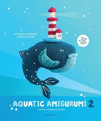 Aquatic Amigurumi 2: Crochet 15 Seashore Softies - Natasha Tishchenko - cover