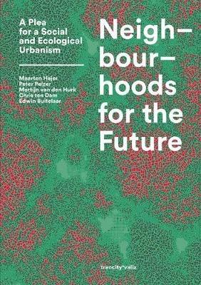 Neighbourhoods for the Future: A Plea for a Social and Ecological Urbanism - cover