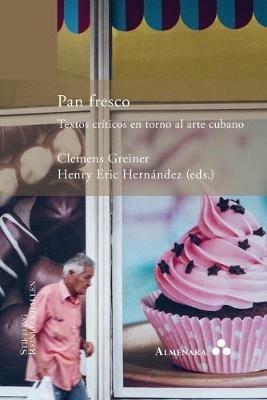 Pan fresco. Textos criticos en torno al arte cubano - cover