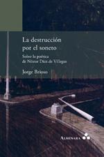 La destrucci?n por el soneto. Sobre la po?tica de N?stor D?az de Villegas