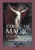 Etruscan Magic & Occult Remedies - Charles Godfrey Leland - cover