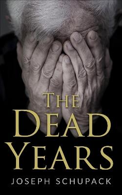 The Dead Years: Holocaust Memoirs - Joseph Schupack - cover