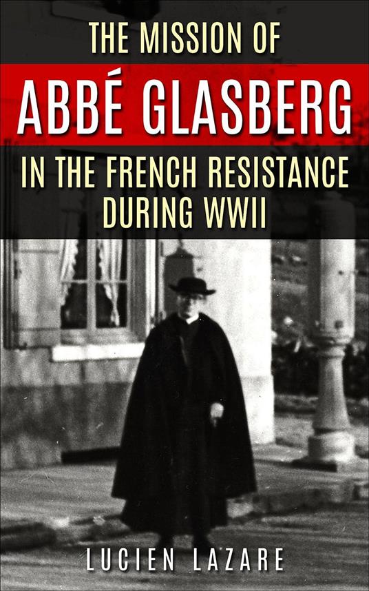 The Mission of Abbé Glasberg in the French Resistance during WWII