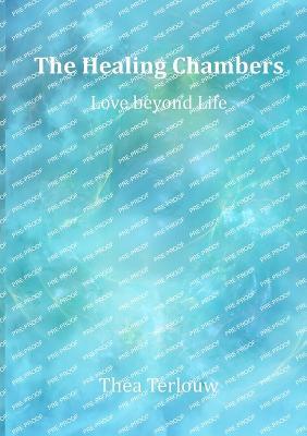 The Healing Chambers: Love beyond Life - Thea Terlouw - cover