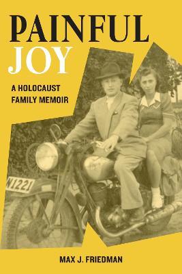 Painful Joy: A Holocaust Family Memoir - Max J. Friedman - cover