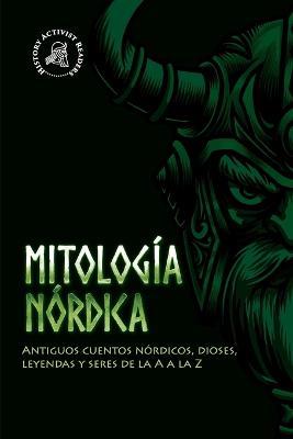 Mitologia nordica: Antiguos cuentos nordicos, dioses, leyendas y seres de la A a la Z - History Activist Readers - cover