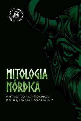 Mitologia Nordica: Antigos Contos Nordicos, Deuses, Lendas e Seres de A-Z - History Activist Readers - cover