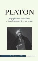 Platon - Biographie pour les etudiants et les universitaires de 13 ans et plus: (Le guide de la vie d'un philosophe occidental)