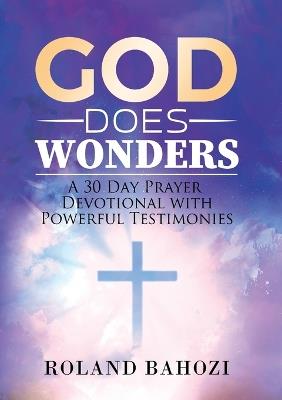 God does Wonders: A 30 Day Prayer Devotional with Powerful Testimonies - Roland Bahozi - cover