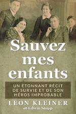 Sauvez mes enfants: Un étonnant récit de survie et de son héros improbable