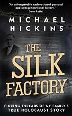 The Silk Factory: Finding Threads of My Family's True Holocaust Story