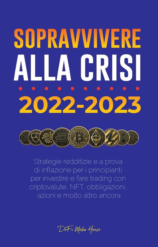 Sopravvivere alla crisi!: 2022-2023 Investimenti - DeFi Media House - ebook