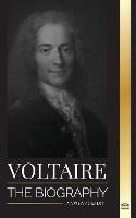 Voltaire: The Biography a French Enlightenment Writer and his Love Affair with Philosophy - United Library - cover