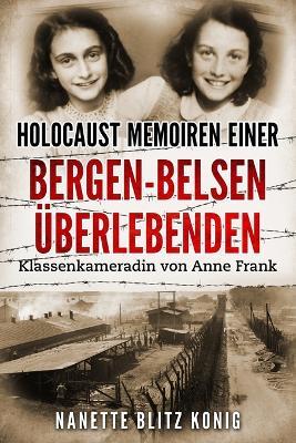 Holocaust Memoiren einer Bergen-Belsen Überlebenden: Klassenkameradin von Anne Frank - Nanette Blitz Konig - cover