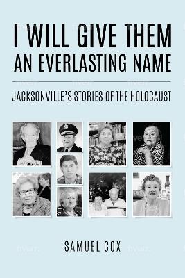 I Will Give Them an Everlasting Name: Jacksonville's Stories of the Holocaust - Samuel Cox - cover