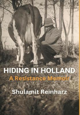 Hiding in Holland: A Resistance Memoir - Shulamit Reinharz - cover