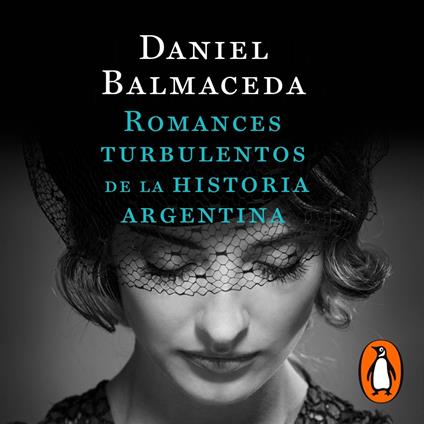 Romances turbulentos de la historia argentina (Edición Actualizada)
