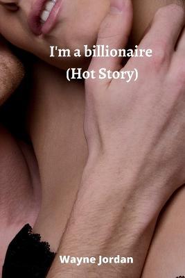 I'm a billionaire (Hot Story) - Wayne Jordan - cover