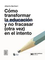 Cómo transformar la educación y no fracasar (otra vez) en el intento