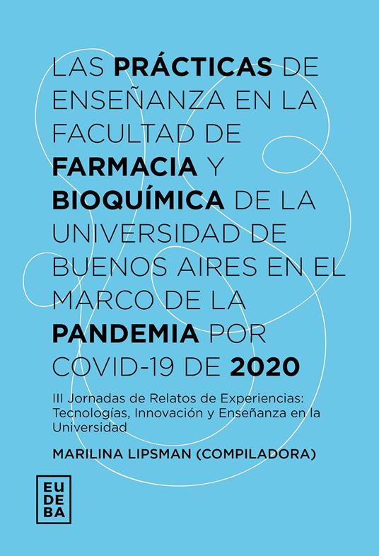 Las prácticas de enseñanza en la Facultad de Farmacia y Bioquímica de la Universidad de Buenos Aires en el marco de la pandemia por Covid-19 de 2020