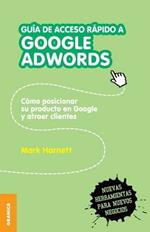 Guia de acceso rapido a Google adwords: Como posicionar su producto en Google y atraer clientes