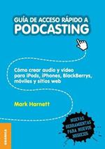 Guia de Acceso Rapido a Podcasting: Como crear audio y video para iPods, iPhones, blackberries, moviles y webs