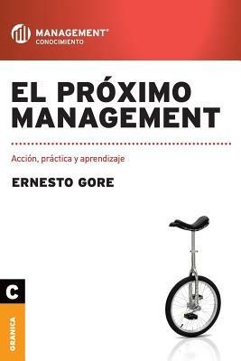El proximo management: Accion, practica y aprendizaje - Ernesto Gore - cover