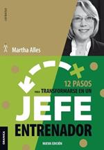 12 Pasos Para Transformarse En Un Jefe Entrenador: Nueva Edicion