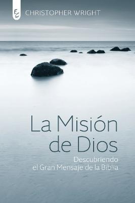 La Mision de Dios: Descubriendo el gran mensaje de la Biblia - Christopher J H Wright - cover