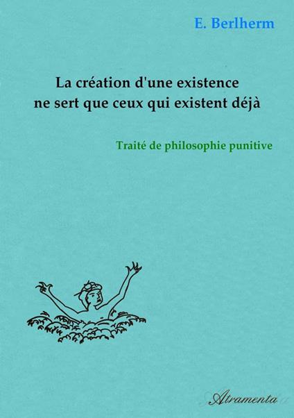 La création d'une existence ne sert que ceux qui existent déjà