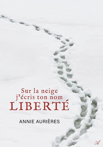 Sur la neige j'écris ton nom Liberté