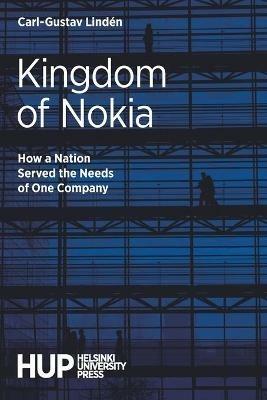 Kingdom of Nokia: How a Nation Served the Needs of One Company - Carl-Gustav Linden - cover