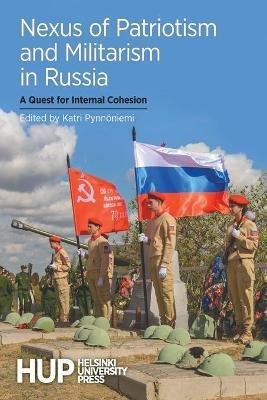 Nexus of Patriotism and Militarism in Russia: A Quest for Internal Cohesion - cover