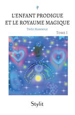 L'Enfant Prodigue et le Royaume Magique, Tome I