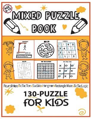 Mixed Puzzle Book 130-Puzzle for Kids: Puzzle Book for Kids 6-10, Round Maze, Sudoku 4?4, Hangman, Tic Tac Toe, Activity Book for Kids - Laura Bidden - cover