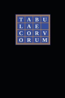 Tabulae Corvorum: Containing the Complete Curriculum and Cabalistic Compendia for Crowleyan Catechesis - Aleister Crowley,Allan Bennett,G C Jones - cover