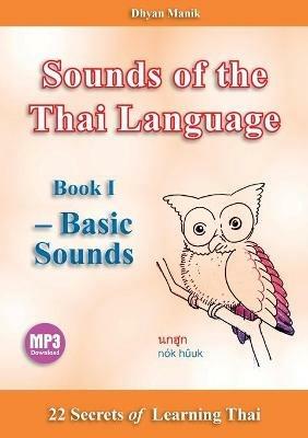 Sounds of the Thai Language Book I - Basic Sounds: 22 Secrets of Learning - Dhyan Manik - cover