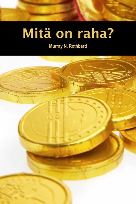 Mitä on raha? - Murray N. Rothbard - ebook