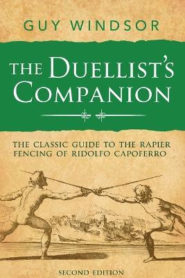 The Duellist's Companion, 2nd Edition: The classic guide to the rapier fencing of Ridolfo Capoferro - Guy Windsor - cover