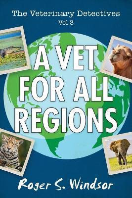 The Veterinary Detectives: A Vet for all Regions - Roger S Windsor - cover