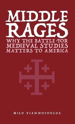 Middle Rages: Why The Battle For Medieval Studies Matters To America - Milo Yiannopoulos - cover