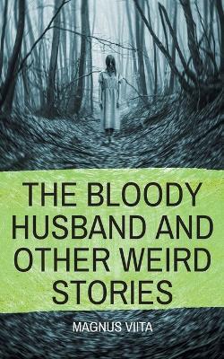 The Bloody Husband and other weird stories - Magnus Viita - cover