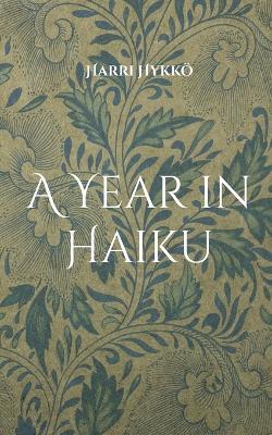 A Year in Haiku: Themes and Reflections - Harri Hykkö - cover