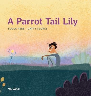 A Parrot Tail Lily - Tuula Pere - cover