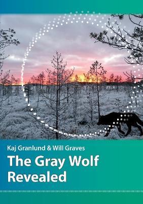 The Gray Wolf Revealed - Kaj I Granlund,Will N Graves - cover