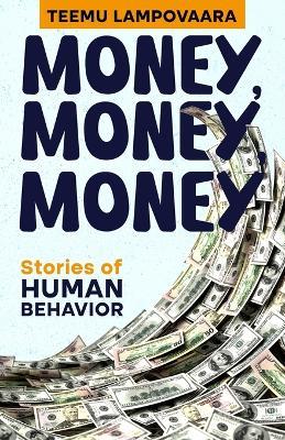 Money, Money, Money: Stories of Human Behavior - Teemu Lampovaara - cover