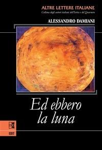 Ed ebbero la luna - Alessandro Damiani - ebook