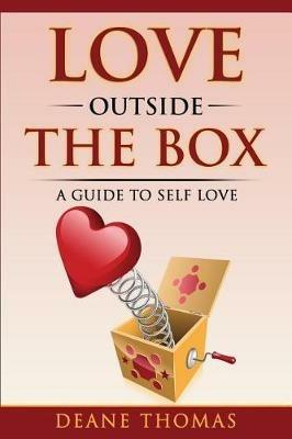 Love Outside The Box: A Guide To Self Love - Thomas Deane - cover